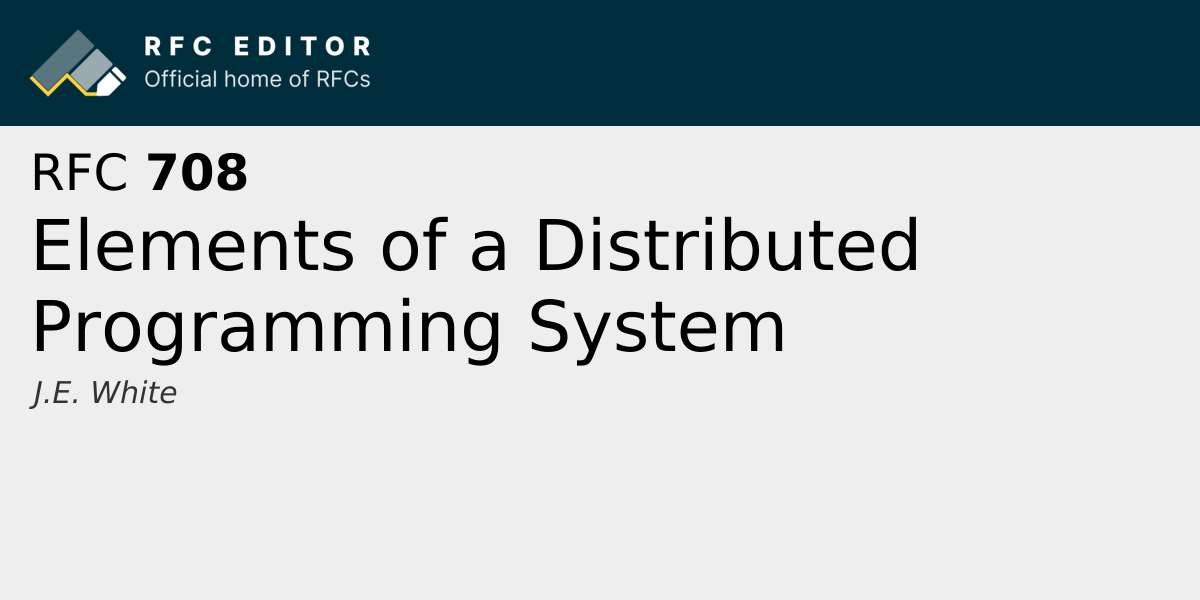 RFC 708: Elements of a Distributed Programming System | RFC Editor