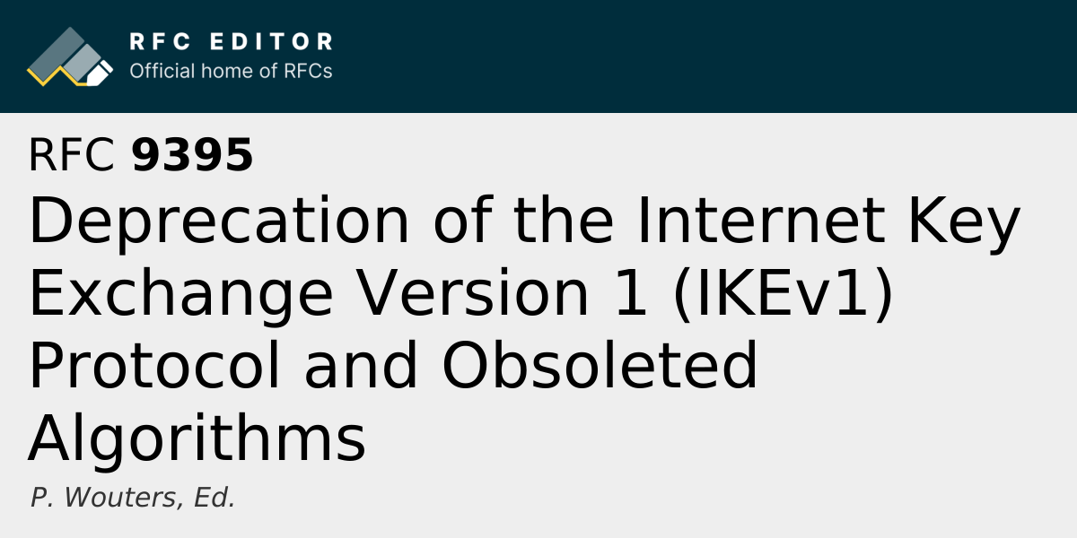 RFC 9395: Deprecation of the Internet Key Exchange Version 1 (IKEv1 ...